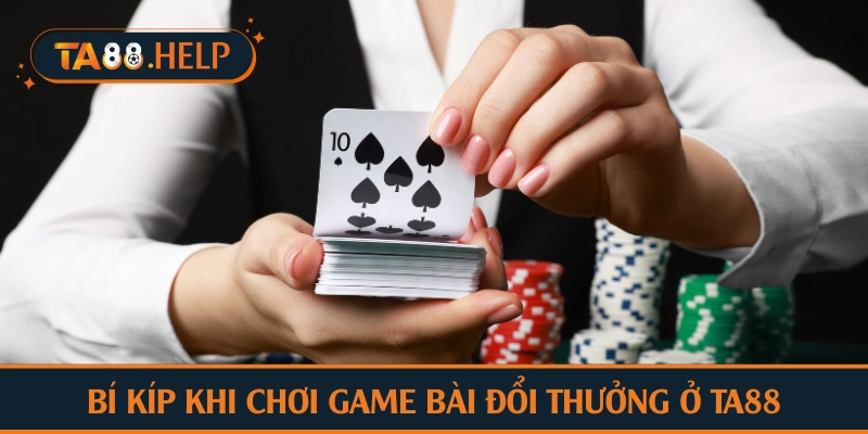 Bí kíp khi chơi game bài đổi thưởng ở TA88