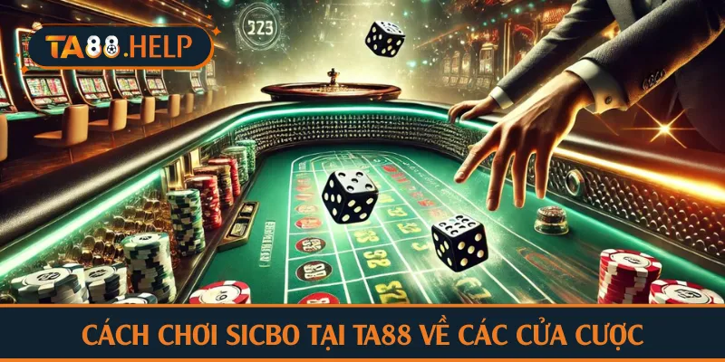 Cách chơi Sicbo tại TA88 về các cửa cược