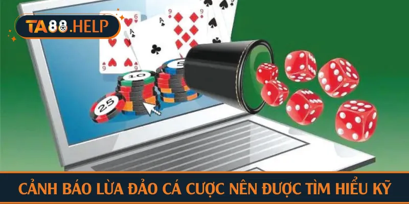 Cảnh báo lừa đảo cá cược nên được tìm hiểu kỹ