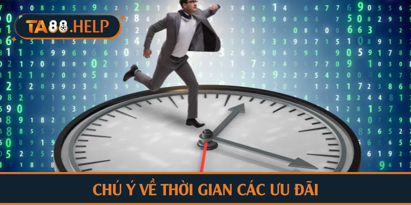 Chú ý về thời gian các ưu đãi