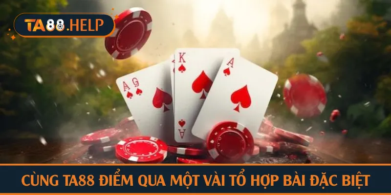 Cùng TA88 điểm qua một vài tổ hợp bài đặc biệt