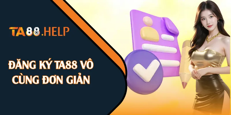 Đăng ký TA88 vô cùng đơn giản