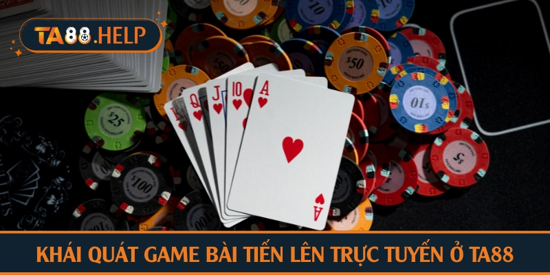 Khái quát game bài Tiến Lên trực tuyến ở TA88