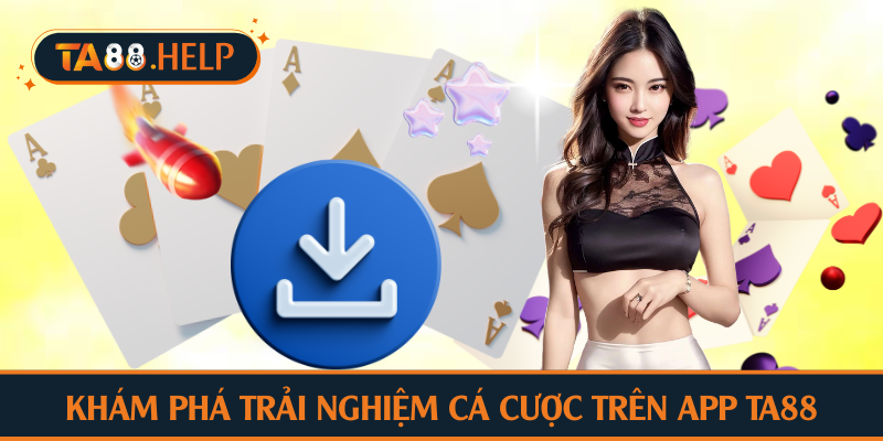 Khám phá trải nghiệm cá cược trên app TA88
