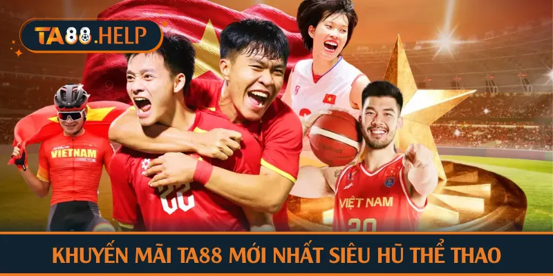 Khuyến mãi TA88 mới nhất siêu hũ thể thao