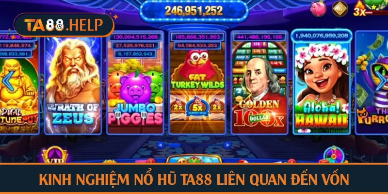 Kinh nghiệm nổ hũ TA88 liên quan đến vốn