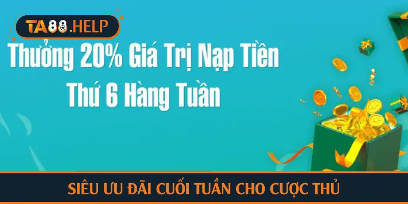 Siêu ưu đãi cuối tuần cho cược thủ