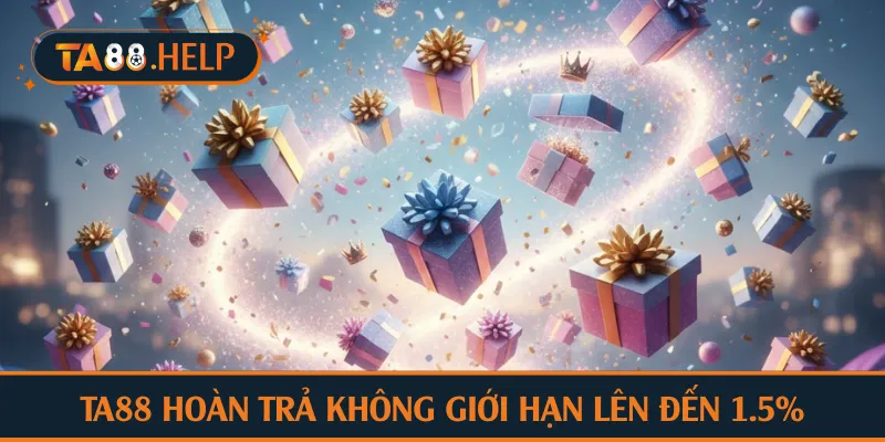 TA88 hoàn trả không giới hạn lên đến 1.5%