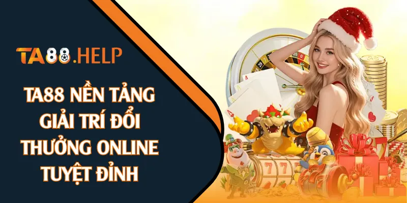 TA88 nền tảng giải trí đổi thưởng online tuyệt đỉnh