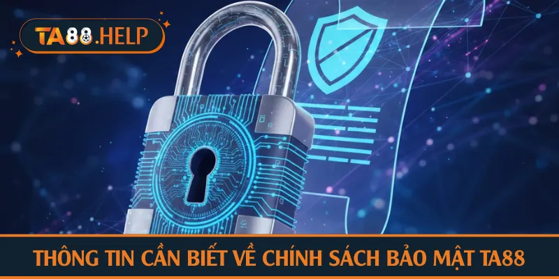 Thông tin cần biết về chính sách bảo mật TA88