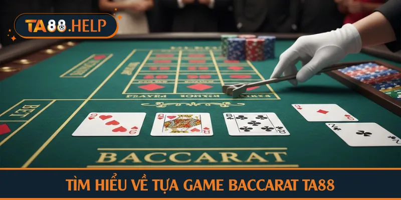 Tìm hiểu về tựa game baccarat TA88